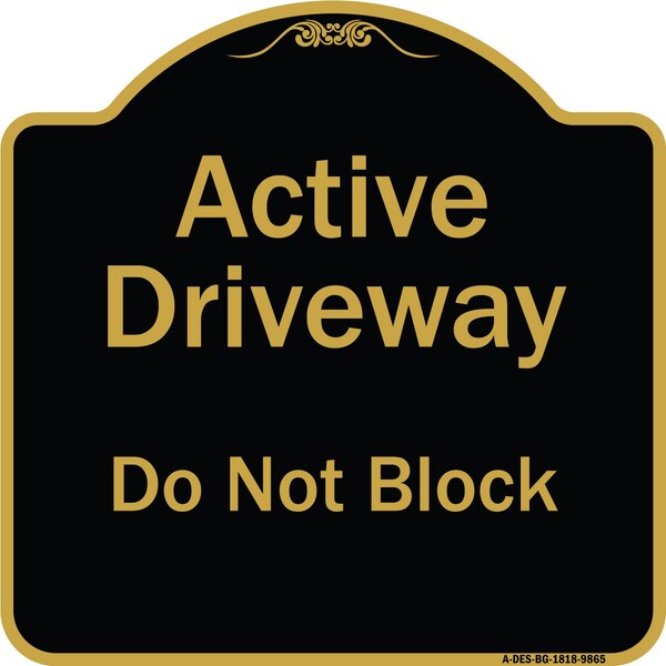Signmission Designer Series-Active Driveway Do Not Block Black & Gold, 18" x 18", BG-1818-9865 A-DES-BG-1818-9865 - main